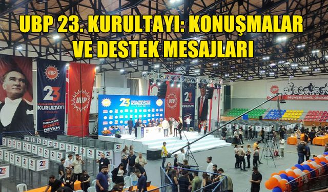 UBP 23. KURULTAYINDA KONUŞMALAR VE DESTEK MESAJLARI