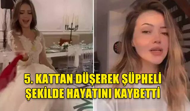 TİKTOK FENOMENİ KÜBRA AYKUT ŞÜPHELİ ŞEKİLDE HAYATINI KAYBETTİ