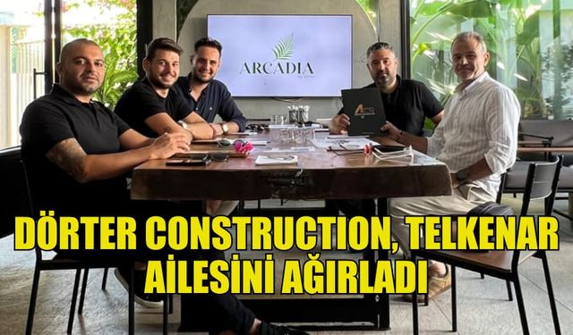 DÖRTER CONSTRUCTION’DAN TELKENAR AİLESİNE ÖZEL DAVET