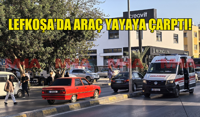 LEFKOŞA'DA MEYDANA GELEN TRAFİK KAZASINDA ARAÇ YAYAYA ÇARPTI