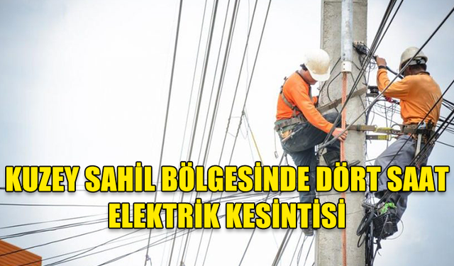 KUZEY SAHİL BÖLGESİNDE ELEKTRİK KESİNTİSİ UYARISI