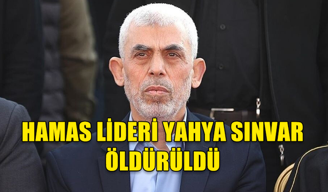 HAMAS LİDERİ YAHYA SİNVAR ÖLDÜRÜLDÜ