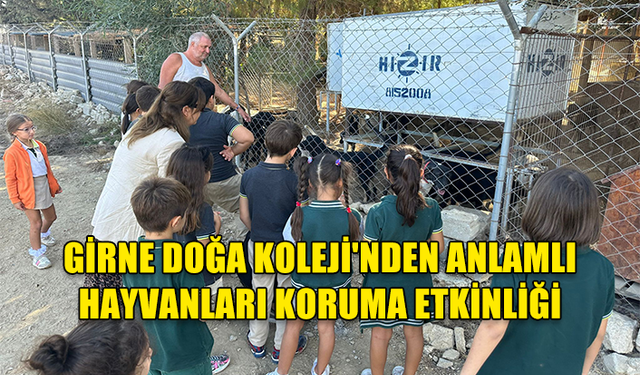 GİRNE DOĞA KOLEJİ'NDEN ANLAMLI HAYVANLARI KORUMA ETKİNLİĞİ