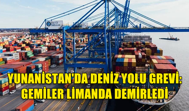 YUNANİSTAN'DA DENİZ ULAŞIMI 48 SAAT SÜREYLE DURDURULDU