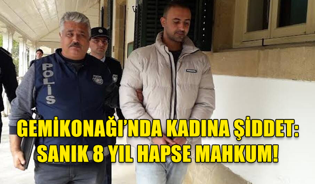 KADINA ŞİDDET DAVASINDA KARAR: 8 YIL HAPİS!