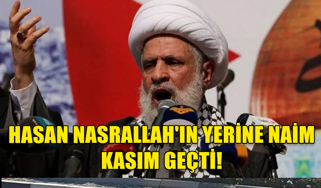 HİZBULLAH'TA YENİ LİDER: NAİM KASIM