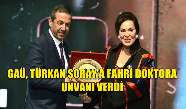 GAÜ, TÜRKAN ŞORAY’A FAHRİ DOKTORA UNVANI VERDİ