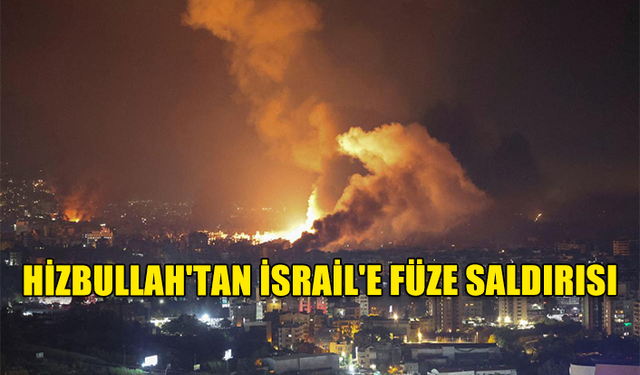 HİZBULLAH'TAN İSRAİL'E FÜZE SALDIRISI