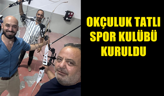 OKÇULUK TATLI SPOR KULÜBÜ KURULDU