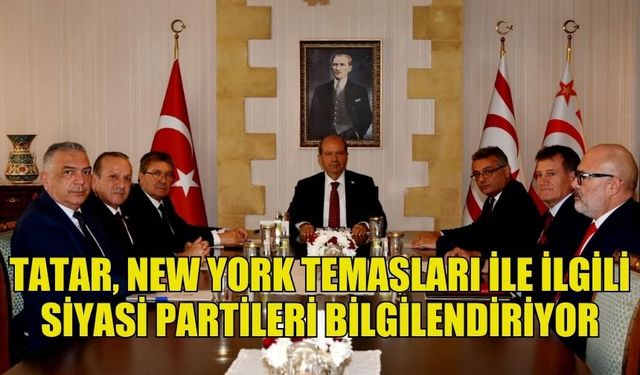 CUMHURBAŞKANI TATAR, SİYASİ PARTİLERİ BİLGİLENDİRİYOR