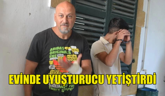 EVİNDE UYUŞTURUCU YETİŞTİREN ŞAHIS TUTUKLANDI