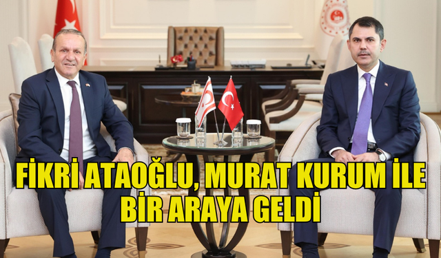 FİKRİ ATAOĞLU, MURAT KURUM İLE GÖRÜŞTÜ