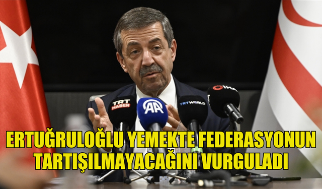 ERTUĞRULOĞLU: "KKTC'NİN MEVCUDİYETİ VE EGEMENLİĞİ ASLA TAVİZ VEREBİLECEĞİMİZ KONULAR DEĞİLDİR"