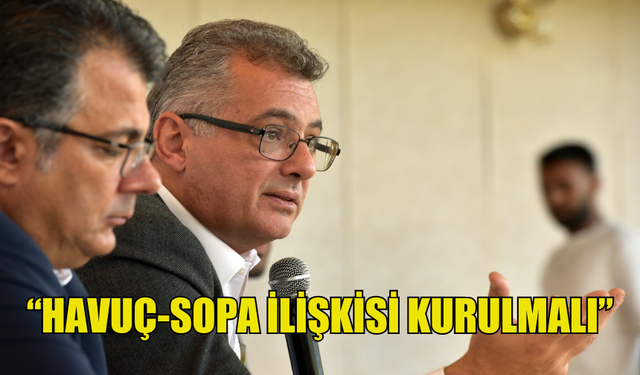 ERHÜRMAN: “HAVUÇ-SOPA İLİŞKİSİ KURULMALI”