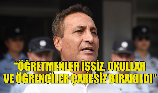 GÖKÇEBEL: “ÖĞRETMENLER İŞSİZ, OKULLAR VE ÖĞRENCİLER ÇARESİZ BIRAKILDI”