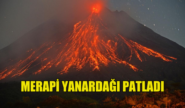 ENDONEZYA, MERAPİ YANARDAĞI'NIN PATLAMASI ÜZERİNE ALARMA GEÇTİ