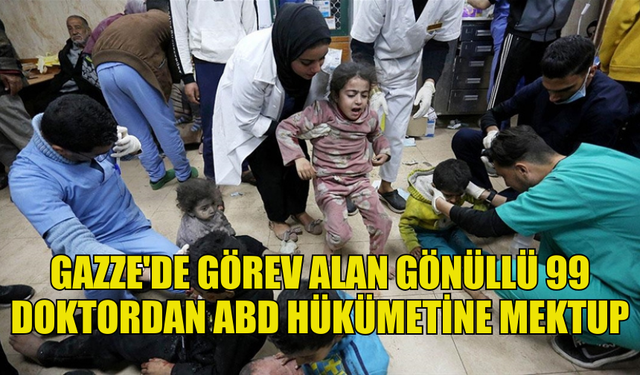 GAZZE'DE GÖREV ALAN GÖNÜLLÜ 99 DOKTOR ABD HÜKÜMETİNE MEKTUP GÖNDERDİ