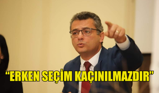 ERHÜRMAN: “ERKEN SEÇİM KAÇINILMAZDIR”