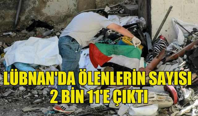 İSRAİL'İN 8 EKİM'DEN BERİ LÜBNAN'A DÜZENLEDİĞİ SALDIRILARDA ÖLENLERİN SAYISI 2 BİN 11'E ÇIKTI