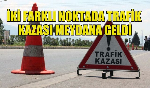 MEYDANA GELEN İKİ TRAFİK KAZASINDA  SÜRÜCÜLERİN ALKOLLÜ OLDUĞU TESPİT EDİLDİ