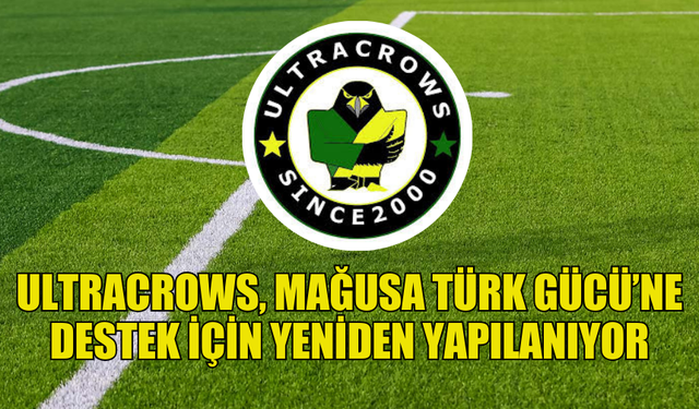 ULTRACROWS, MAĞUSA TÜRK GÜCÜ İÇİN YENİDEN YAPILANIYOR