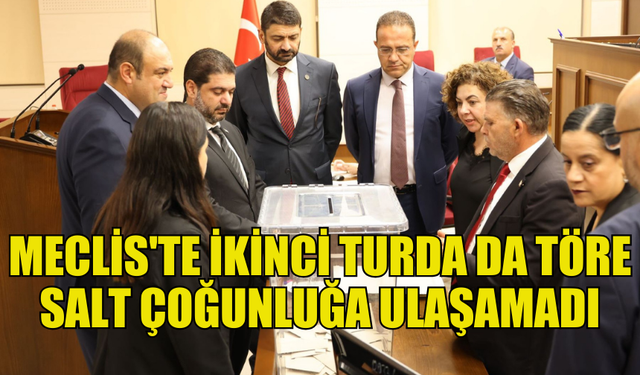 MECLİS'TE İKİNCİ TURDA DA TÖRE SALT ÇOĞUNLUĞU ELDE EDEMEDİ