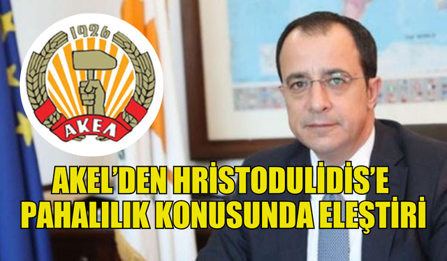 AKEL, HRİSTODULİDİS’İ PAHALILIK KONUSUNDA ELEŞTİRDİ