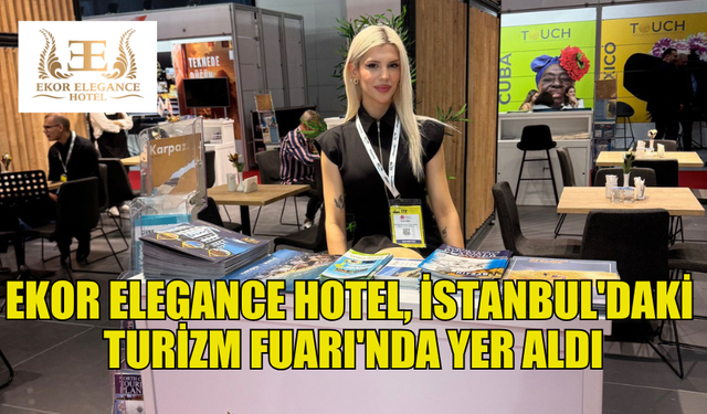 TURİZM FUARI'NDA EKOR ELEGANCE STANDI BÜYÜLEDİ