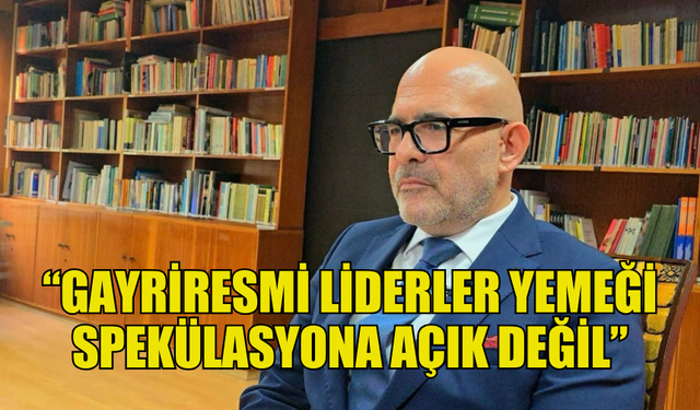 ONAR: “GAYRİRESMİ LİDERLER YEMEĞİ SPEKÜLASYONA AÇIK DEĞİL”