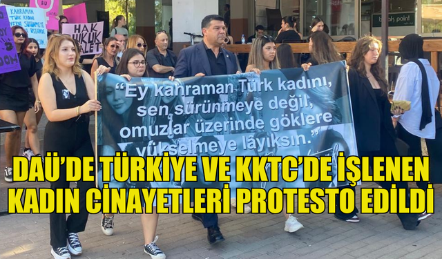 DAÜ'DE TÜRKİYE VE KKTC'DEKİ KADIN CİNAYETLERİ PROTESTO EDİLDİ