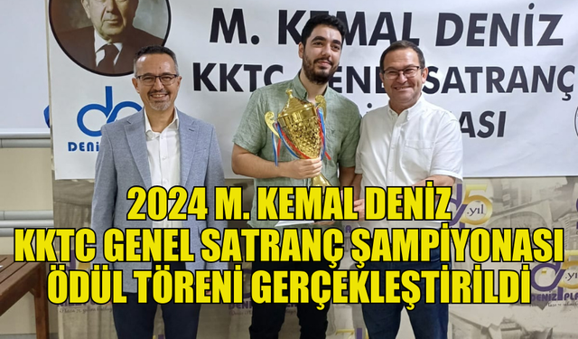 2024 M. KEMAL DENİZ KKTC GENEL SATRANÇ ŞAMPİYONASI ÖDÜL TÖRENİ YAPILDI