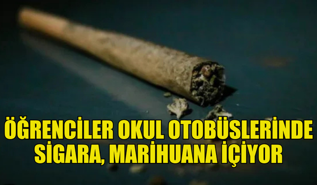 GÜNEY KIBRIS'TA ÖĞRENCİLER OKUL OTOBÜSLERİNDE SİGARA, MARİHUANA İÇİYOR