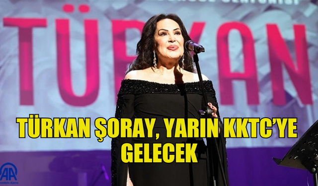 TÜRKAN ŞORAY, KKTC’YE GELİYOR