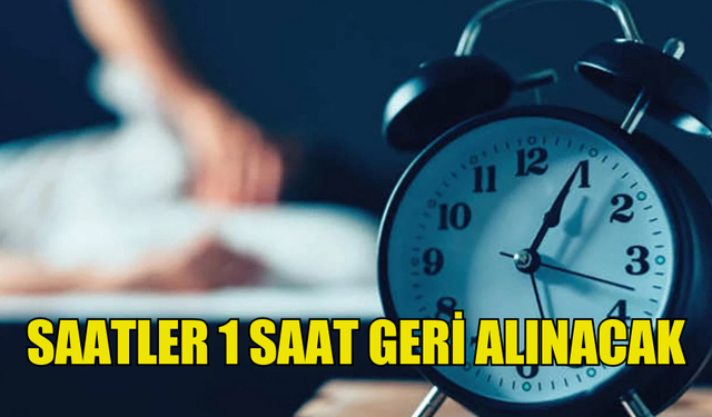 YAZ SAATİ UYGULAMASI 27 EKİM’DE SONA ERİYOR…