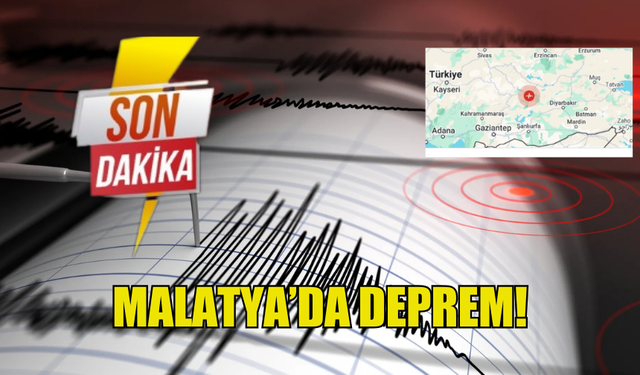 MALATYA'DA DEPREM MEYDANA GELDİ