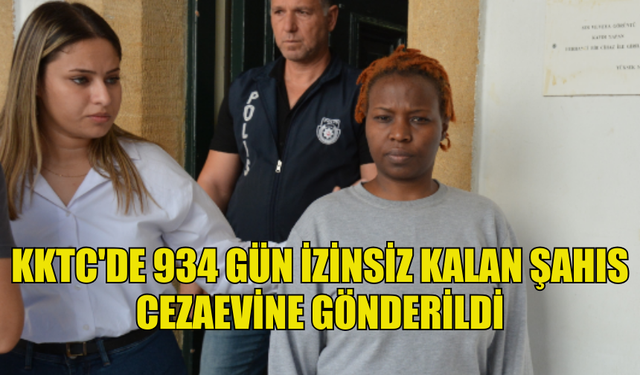 934 GÜN KKTC'DE İZİNSİZ İKAMET ETTİ