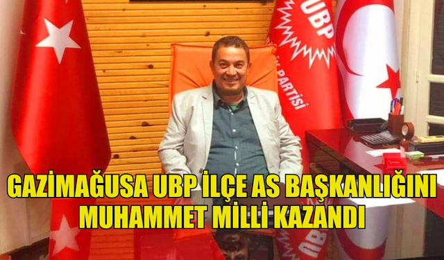 UBP GAZİMAĞUSA AS BAŞKANLIĞI'NI MUHAMMET MİLLİ KAZANDI