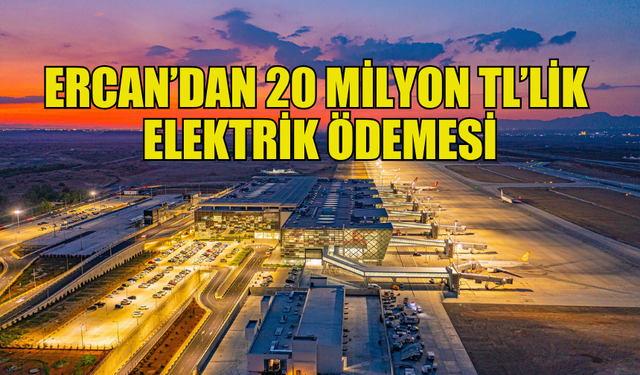 T&T HAVAALANI, KIB-TEK’E 20 MİLYON TL ELEKTRİK FATURASINI ÖDEDİ