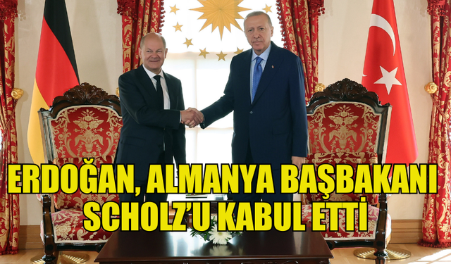 ERDOĞAN, ALMANYA BAŞBAKANI SCHOLZ İLE BİR ARAYA GELDİ