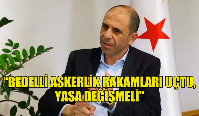 ÖZERSAY: “BEDELLİ ASKERLİK RAKAMLARI UÇTU, YASA DEĞİŞMELİ"