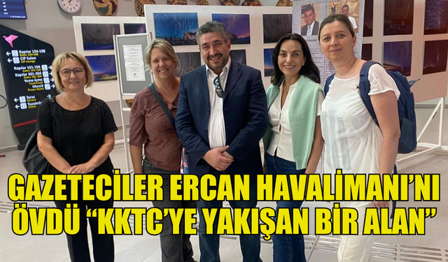 GAZETECİLER ERCAN HAVALİMANI'NI GEZDİ