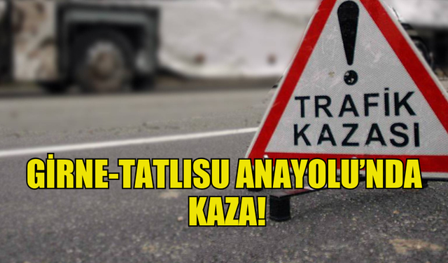 GİRNE-TATLISU ANAYOLU’NDAKİ KAZADA ÜÇ KİŞİ YARALANDI