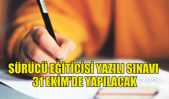 SÜRÜCÜ EĞİTİCİSİ YAZILI SINAVI 31 EKİM PERŞEMBE GÜNÜ YAPILIYOR