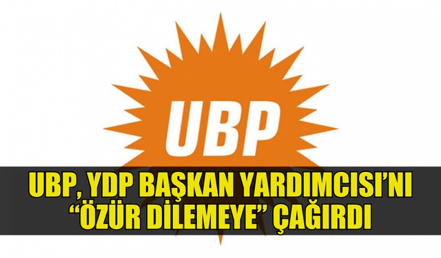 UBP, YDP BAŞKAN YARDIMCISI’NI “ÖZÜR DİLEMEYE” DAVET ETTİ