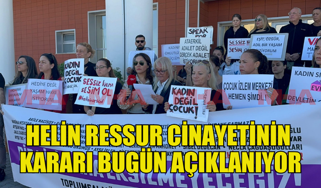 HELİN RESSUR CİNAYETİYLE İLGİLİ DAVA KARARI BUGÜN AÇIKLANIYOR