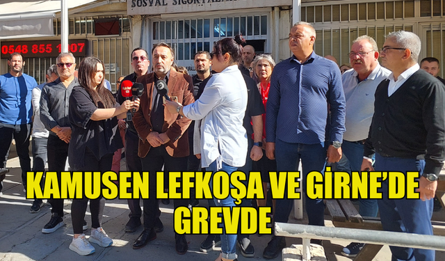 KAMUSEN LEFKOŞA VE GİRNE SOSYAL SİGORTALAR DAİRELERİNDE TAM GÜN GREVE GİTTİ