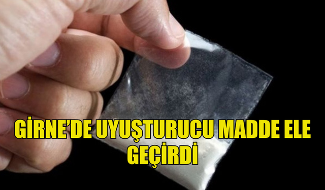 GİRNE’DEKİ İKAMETTE UYUŞTURUCU BULUNDU