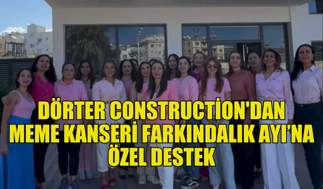 DÖRTER CONSTRUCTİON’DAN MEME KANSERİ FARKINDALIK AYI’NA GÜÇLÜ DESTEK