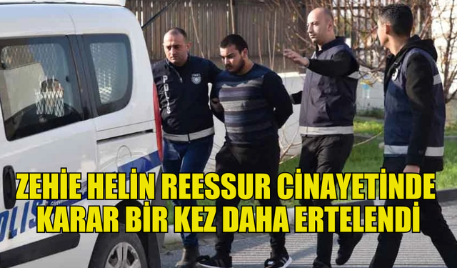 HELİN REESSUR’UN KATİLİ ALTUNDAĞ’A VERİLECEK CEZANIN AÇIKLAMASI YİNE ERTELENDİ