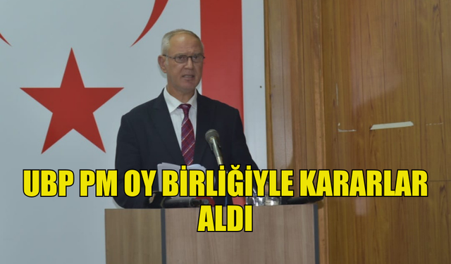 UBP PM OY BİRLİĞİYLE KARARLAR ALDI... "MECLİS BAŞKANLIK SEÇİMİ TAMAMLANDI"